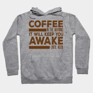 Coffee In The Morning It Will Keep You Awake Until Noon Hoodie